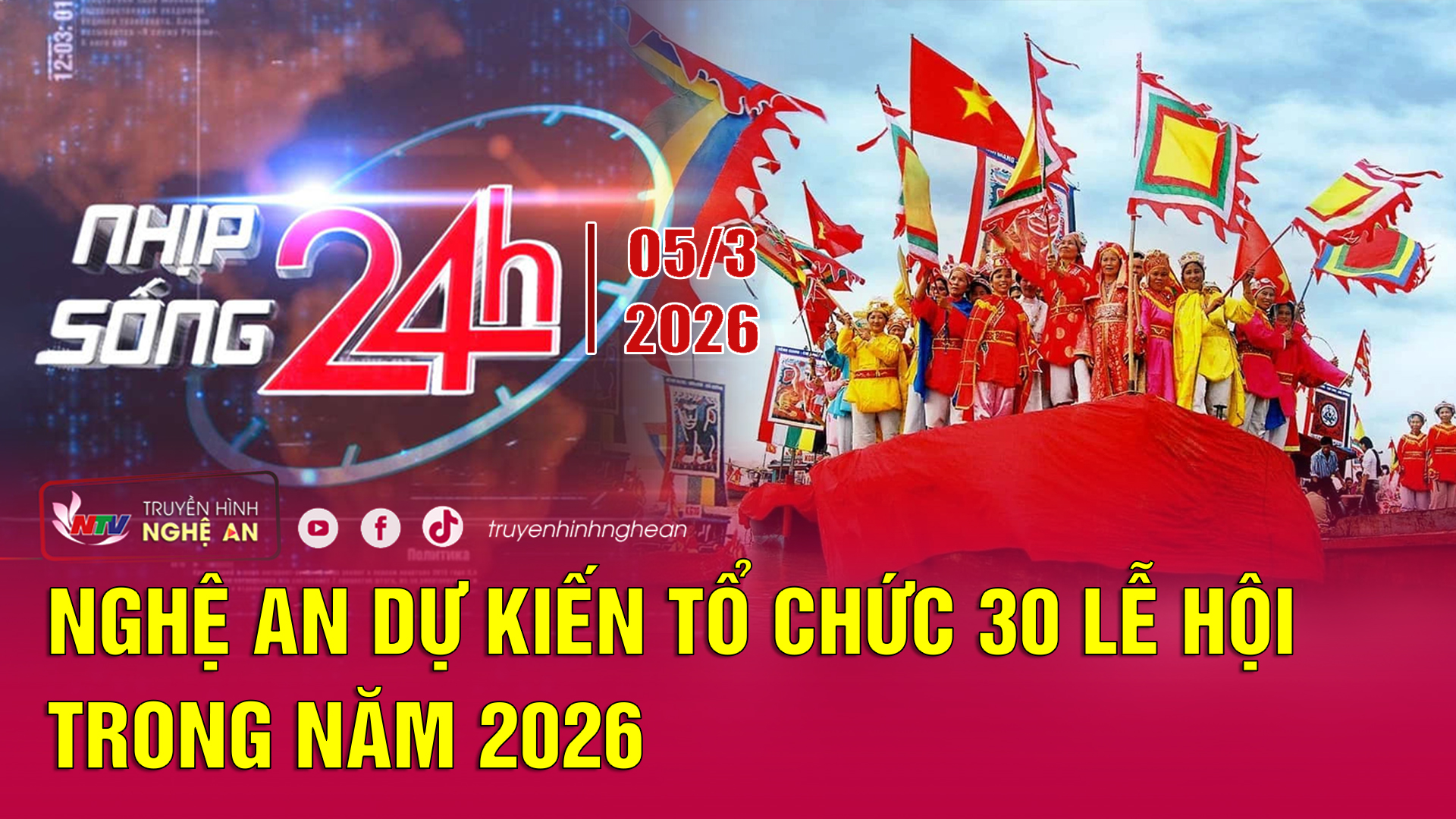 Bản tin Nhịp sống 24h - 05/03/2026: Nghệ An dự kiến tổ chức 30 lễ hội trong năm 2026