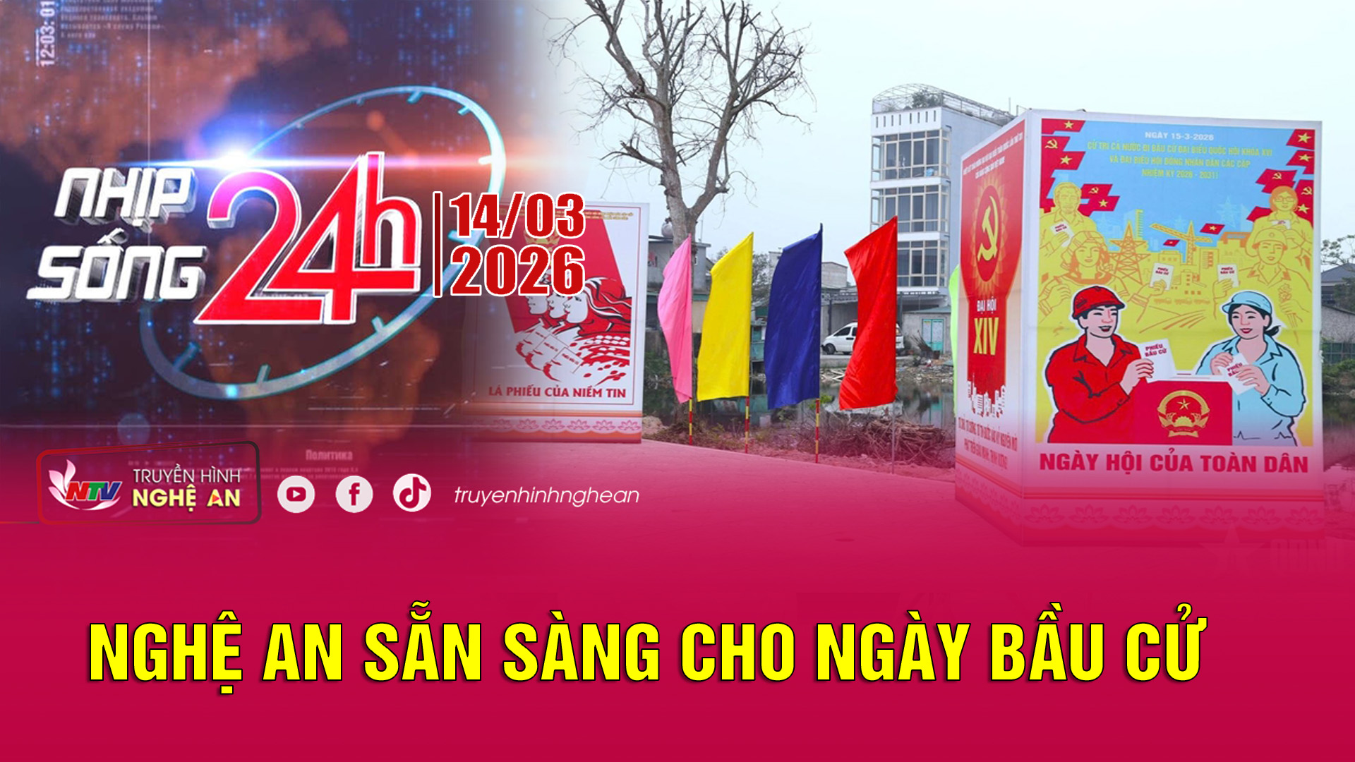 Bản tin Nhịp sống 24h - 14/03/2026: Nghệ An sẵn sàng cho ngày bầu cử