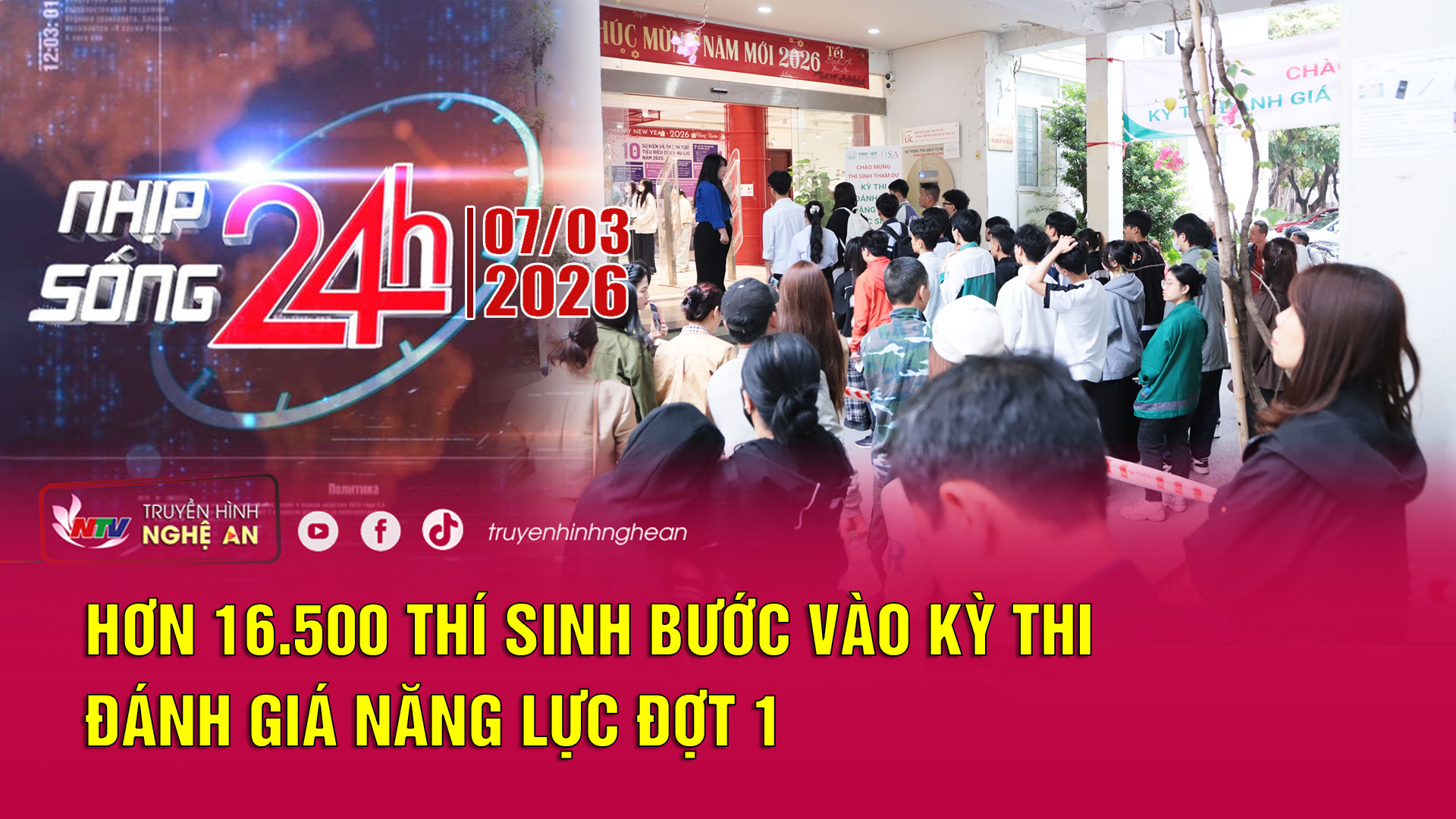 Bản tin Nhịp sống 24h - 07/03/2026: Hơn 16.500 thí sinh bước vào kỳ thi đánh giá năng lực đợt 1