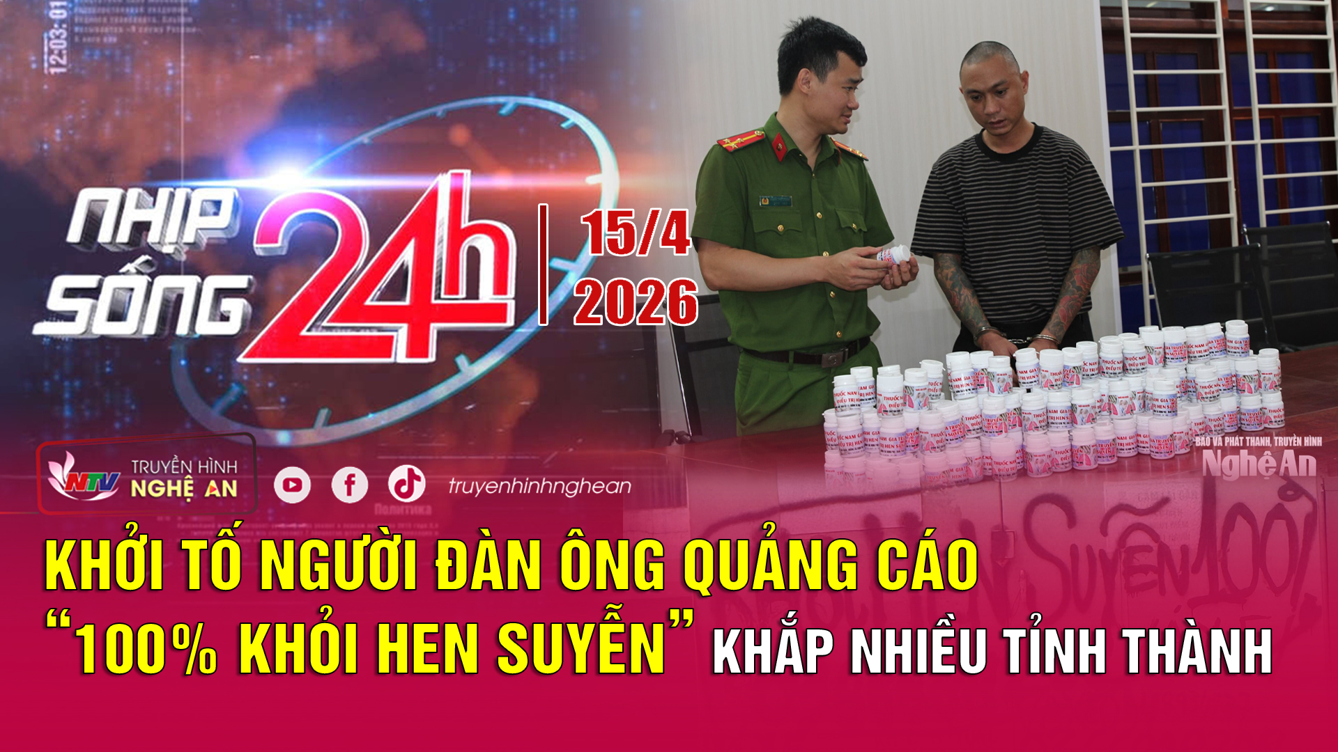 Bản tin Nhịp sống 24h - 15/04/2026:  Khởi tố người đàn ông quảng cáo “100% khỏi hen suyễn” khắp nhiều tỉnh thành