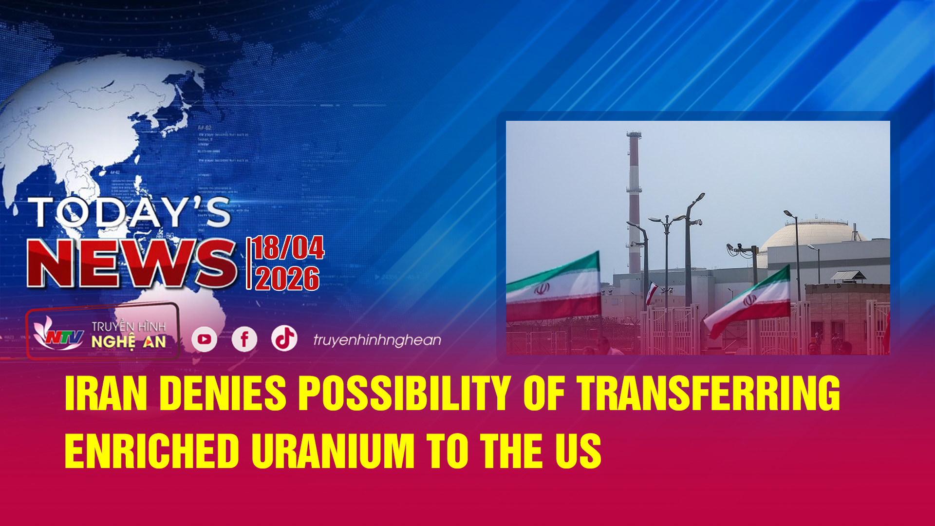 Today's News 18/04/2026: Iran denies possibility of transferring enriched uranium to the US