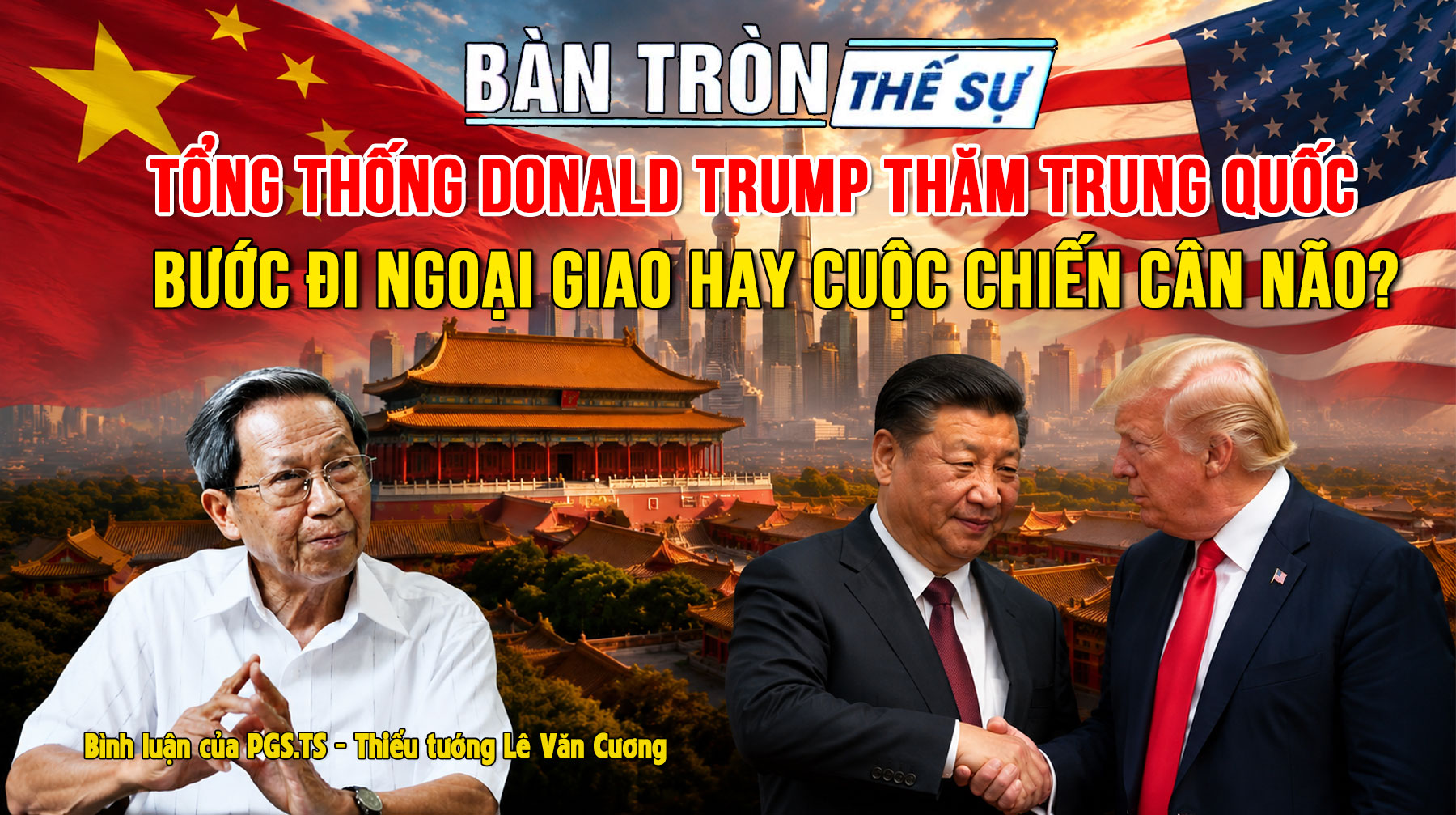 Bàn tròn thế sự: Tổng thống Donald Trump thăm Trung Quốc, bước đi ngoại giao hay cuộc chiến cân não?