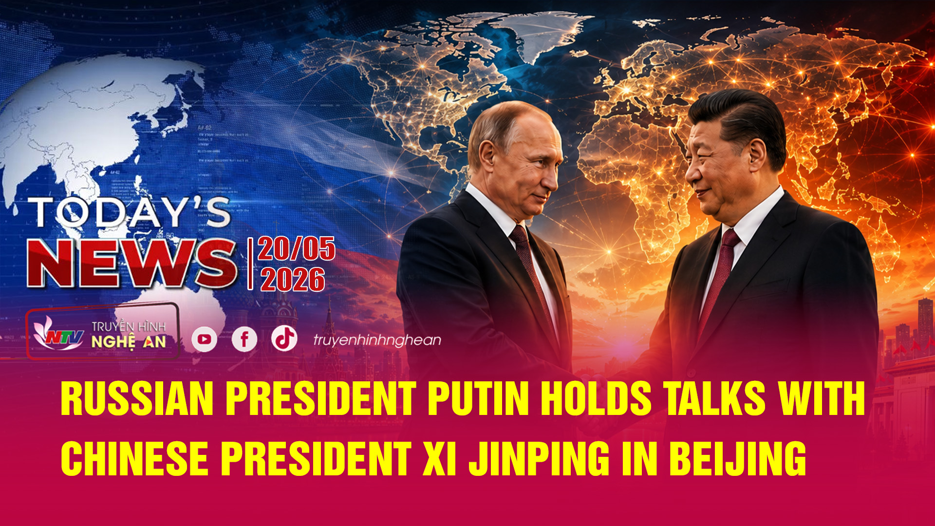 Today's News 20/05/2026: Tổng thống Nga Putin hội đàm với CT Trung Quốc Tập Cận Bình tại Bắc Kinh