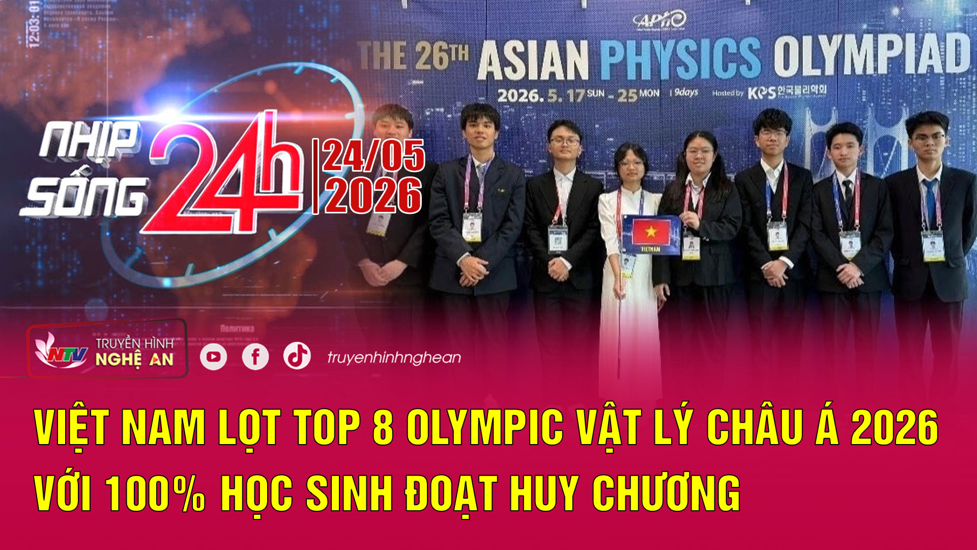Bản tin Nhịp sống 24h - 24/05: Việt Nam lọt top 8 Olympic Vật lý châu Á 2026 với 100% học sinh đoạt huy chương