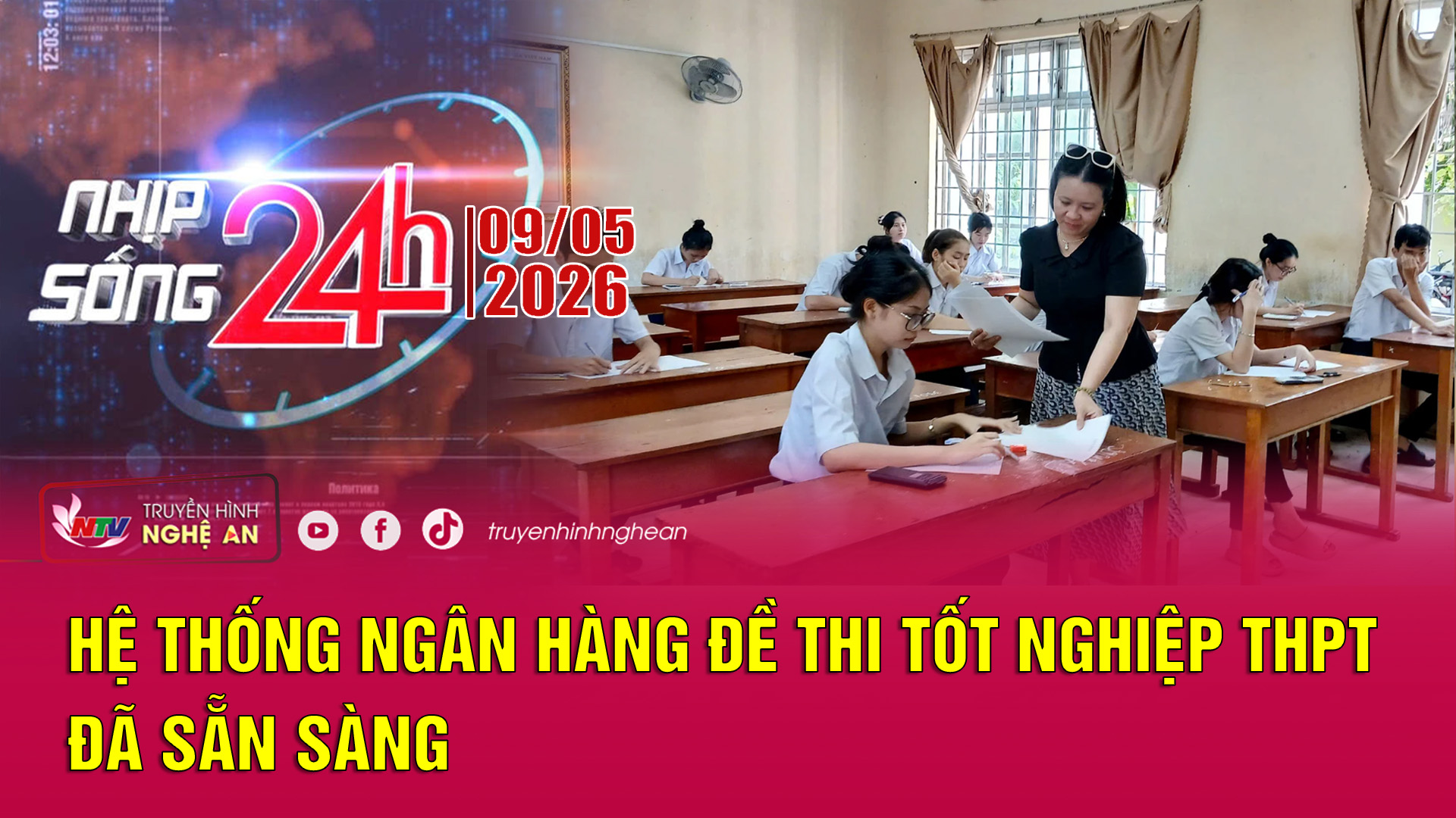 Bản tin Nhịp sống 24h - 09/05/2026:  Hệ thống ngân hàng đề thi tốt nghiệp THPT đã sẵn sàng