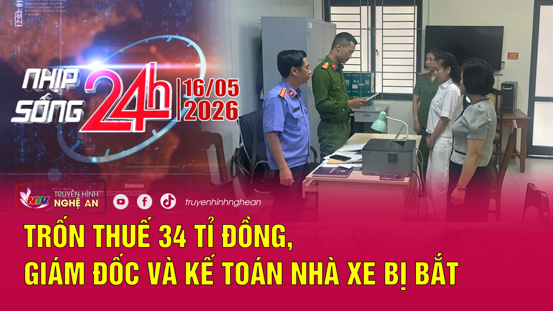 Bản tin Nhịp sống 24h - 16/05/2026:  Trốn thuế 34 tỉ đồng, Giám đốc và kế toán nhà xe bị bắt