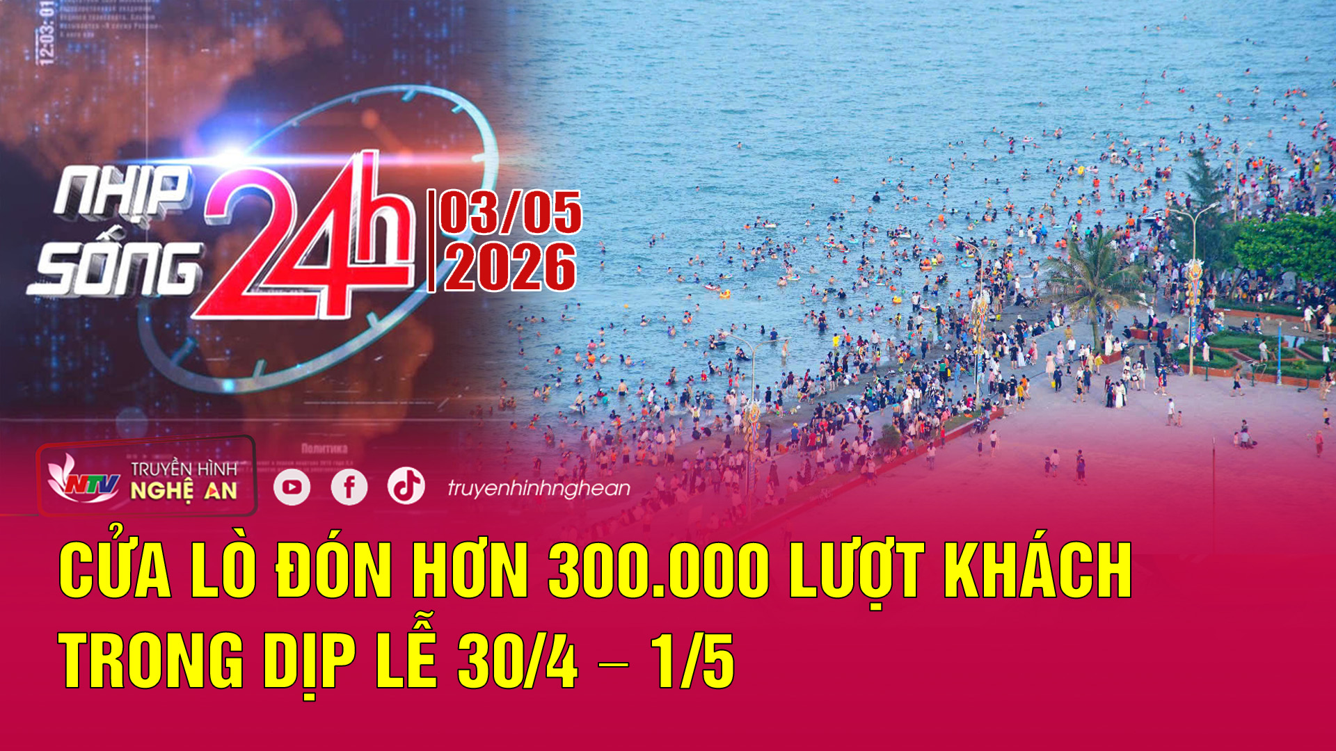 Bản tin Nhịp sống 24h - 03/05/2026: Cửa Lò đón hơn 300.000 lượt khách trong dịp lễ 30/4 – 1/5