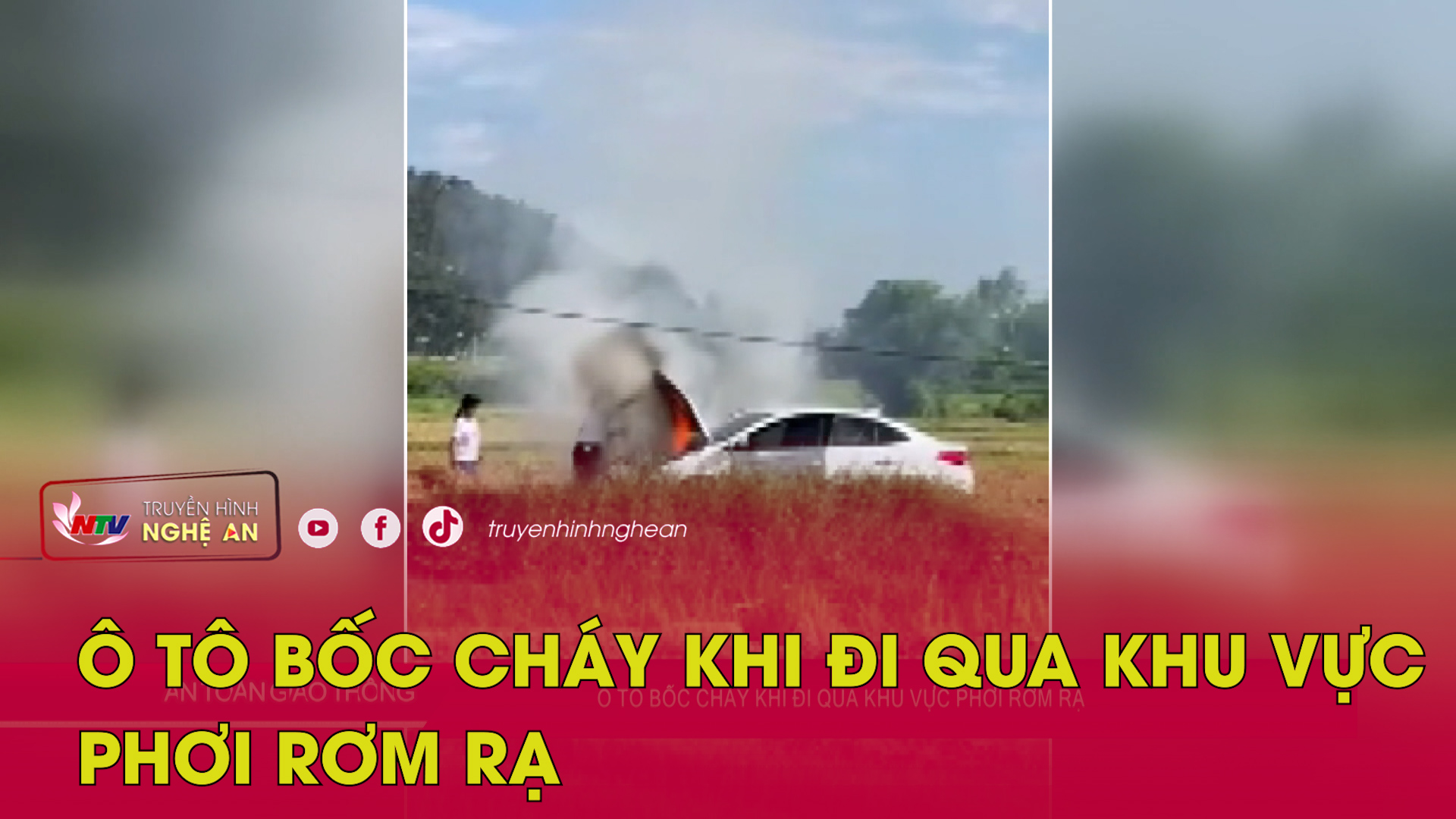 Bản tin An toàn giao thông - 24/05/2026: Ô tô bốc cháy khi đi qua khu vực phơi rơm rạ