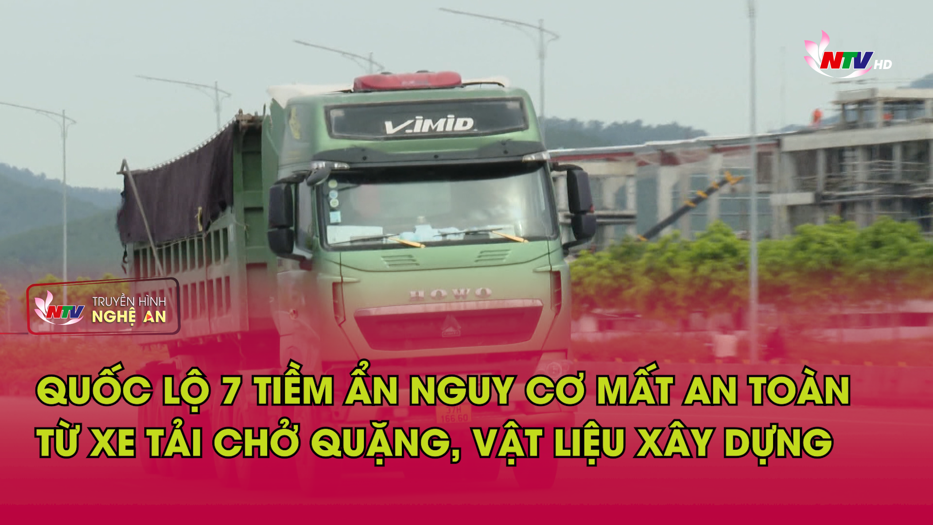 Bản tin An toàn giao thông - 11/05/2026:  Quốc lộ 7 tiềm ẩn nguy cơ mất an toàn từ xe tải chở quặng, vật liệu xây dựng