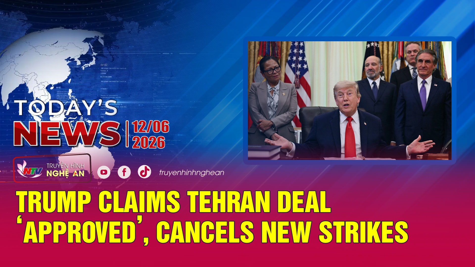 Today's News - 12/06/2026: Trump claims Tehran deal ‘approved’, cancels new strikes