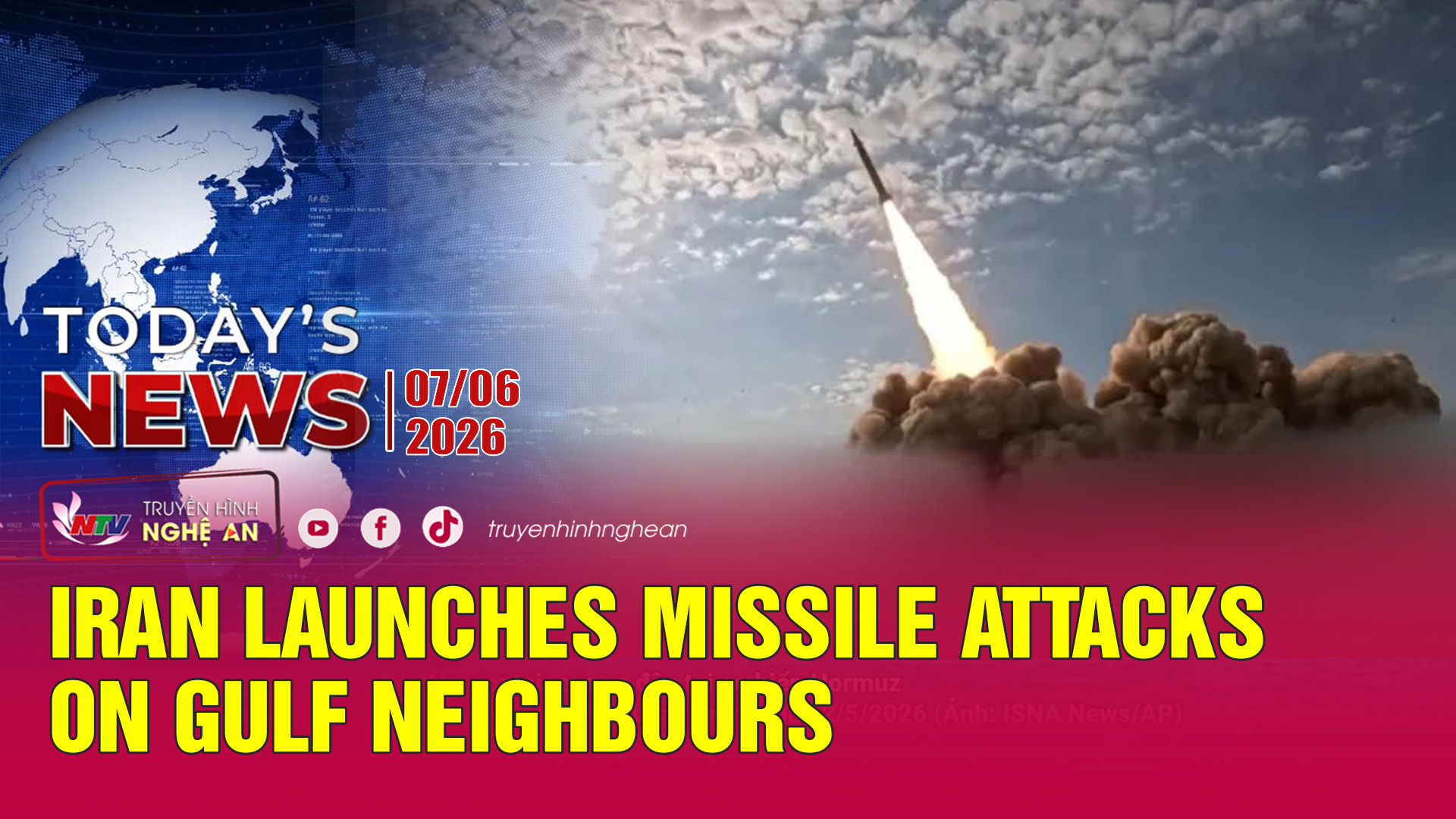 Today's News - 07/06/2026:  Iran launches missile attacks on Gulf neighbours
