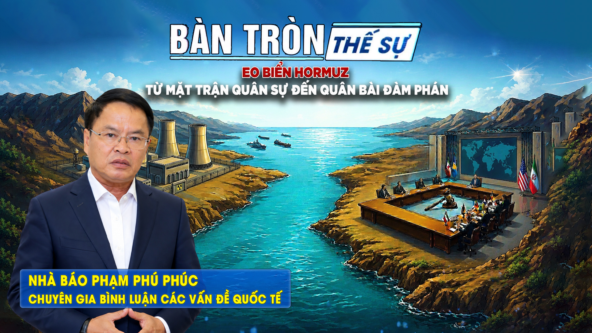 Bàn tròn thế sự: Eo biển Hormuz: Từ mặt trận quân sự đến quân bài đàm phán