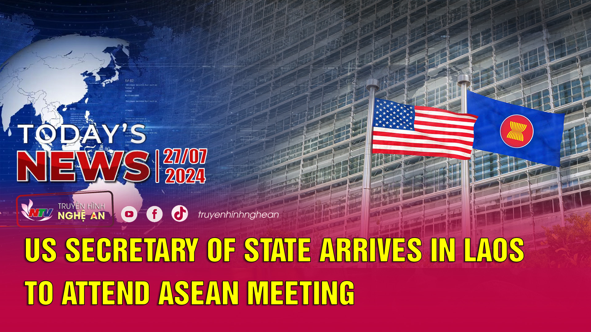 Today's News 27/07/2024: US Secretary of State arrives in Laos to attend ASEAN meeting
