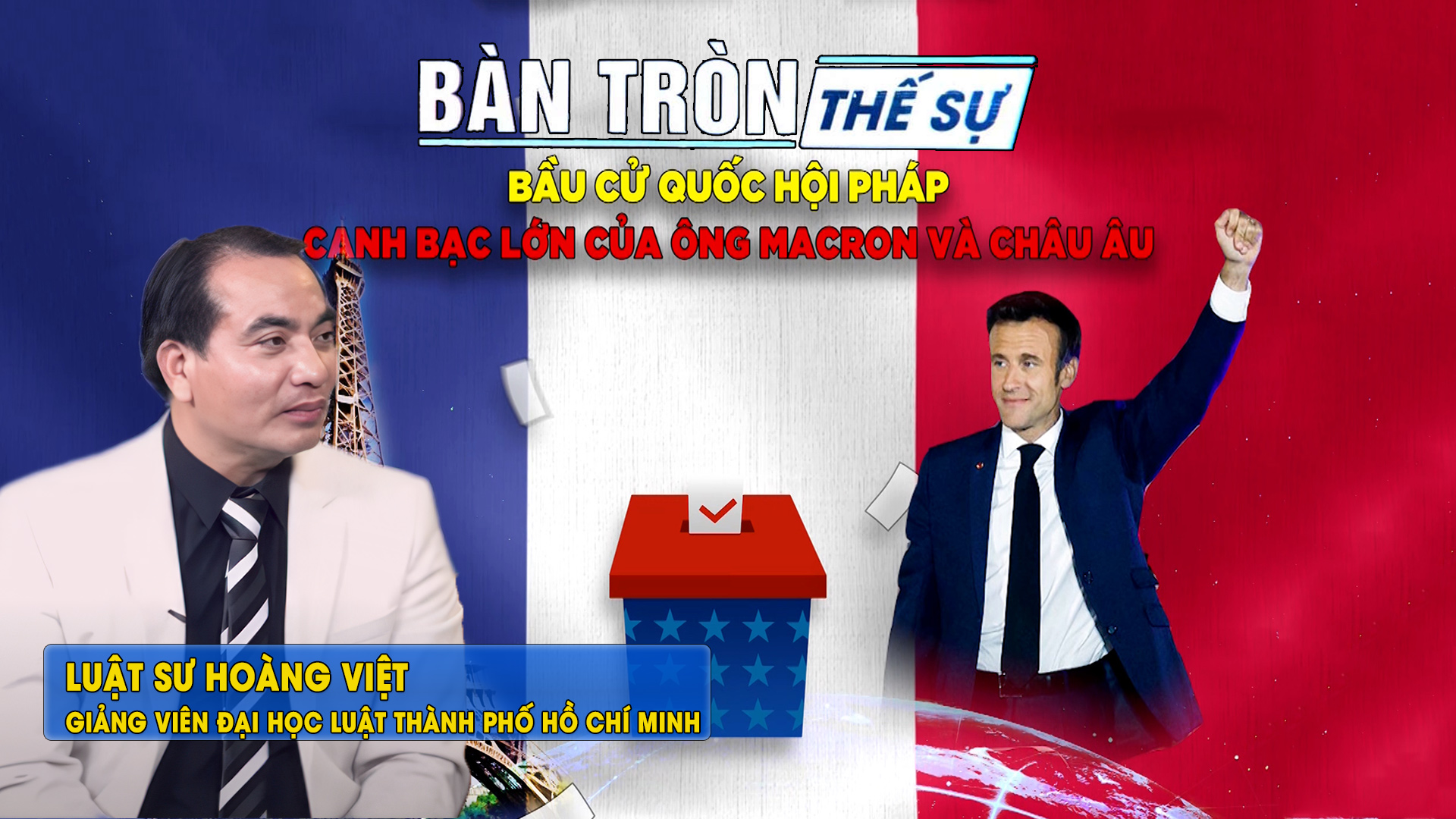 Bàn tròn thế sự: Bầu cử quốc hội PHÁP: Canh bạc lớn của ông Macron và châu Âu | Luật sư Hoàng Việt