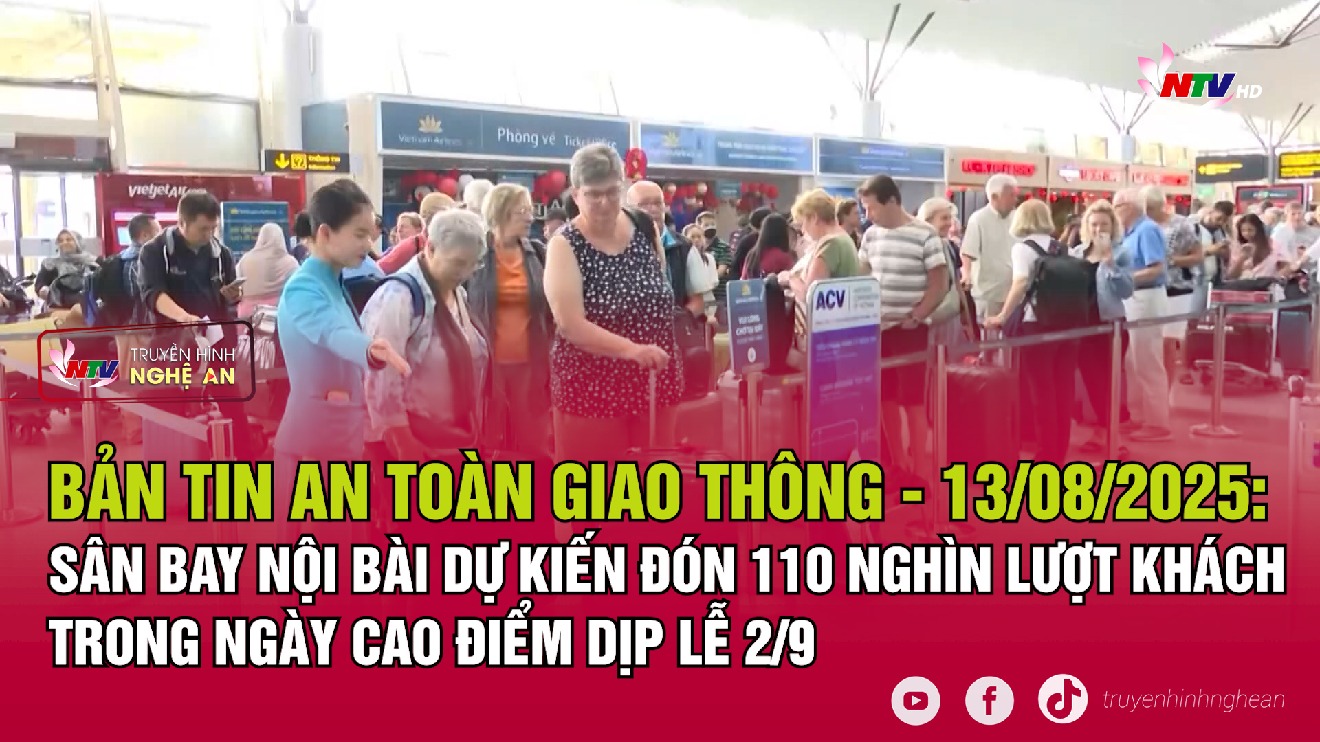 Bản tin An toàn giao thông - 13/08/2025:  Sân bay Nội Bài dự kiến đón 110 nghìn lượt khách trong ngày cao điểm dịp lễ 2/9