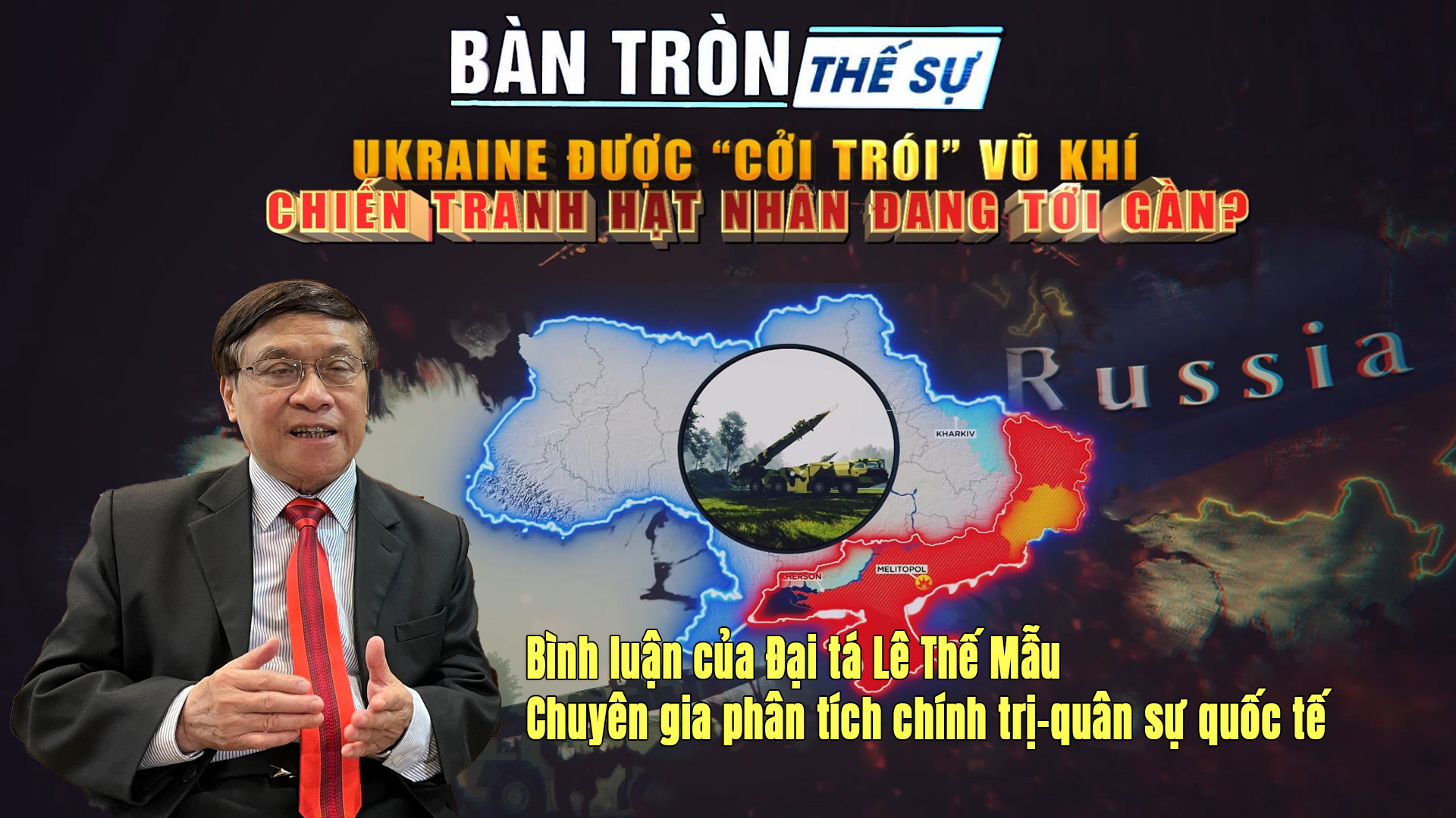 Bàn tròn thế sự: UKRAINE ĐƯỢC “CỞI TRÓI” VŨ KHÍ CHIẾN TRANH HẠT NHÂN ĐANG TỚI GẦN?