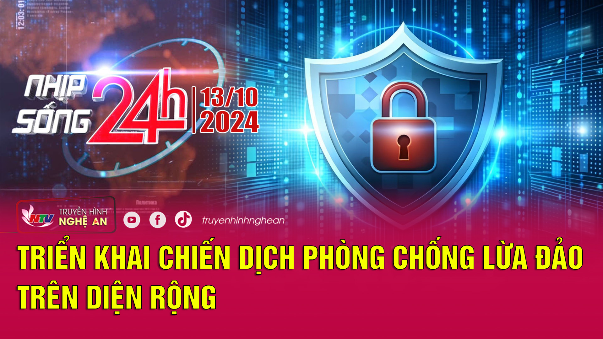 Bản tin Nhịp sống 24h - 13/10/2024: Triển khai chiến dịch phòng chống lừa đảo trên diện rộng