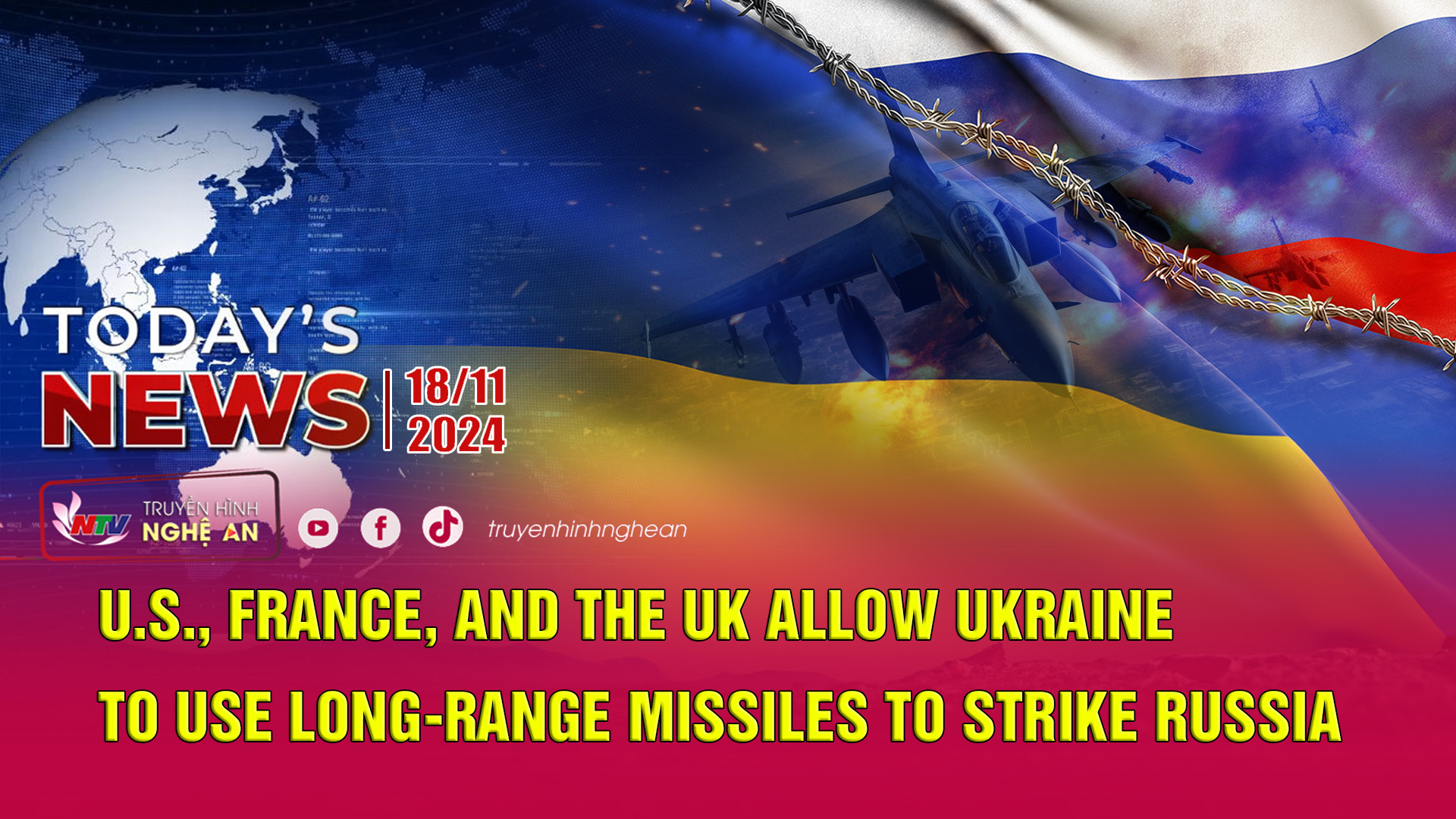 Today's News 18/11/2024: 1.U.S., France, and the UK Allow Ukraine to Use Long-Range Missiles to Strike Russia