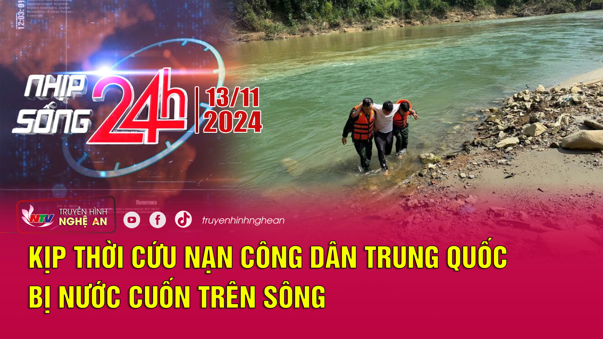 Bản tin Nhịp sống 24h - 13/11/2024: Kịp thời cứu nạn công dân Trung Quốc bị nước cuốn trên sông