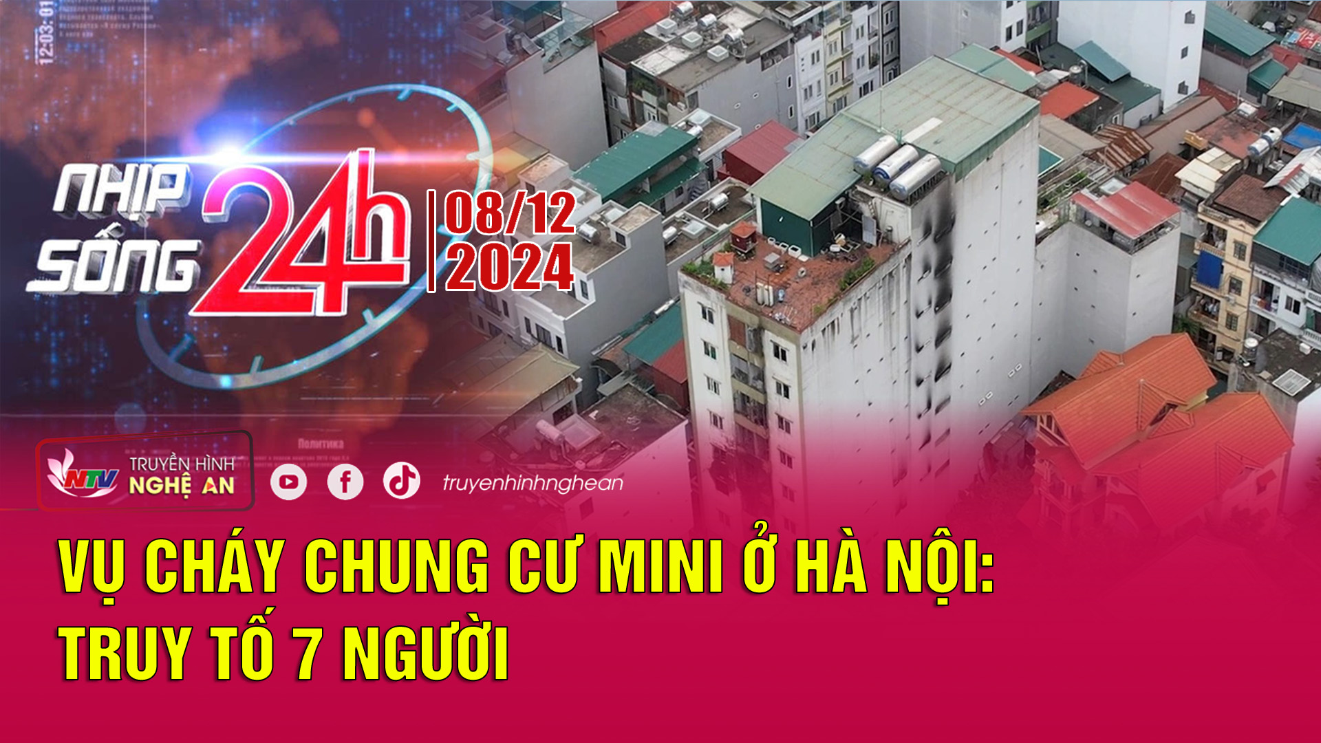 Bản tin Nhịp sống 24h - 08/12/2024: Vụ cháy chung cư mini ở Hà Nội: Truy tố 7 người