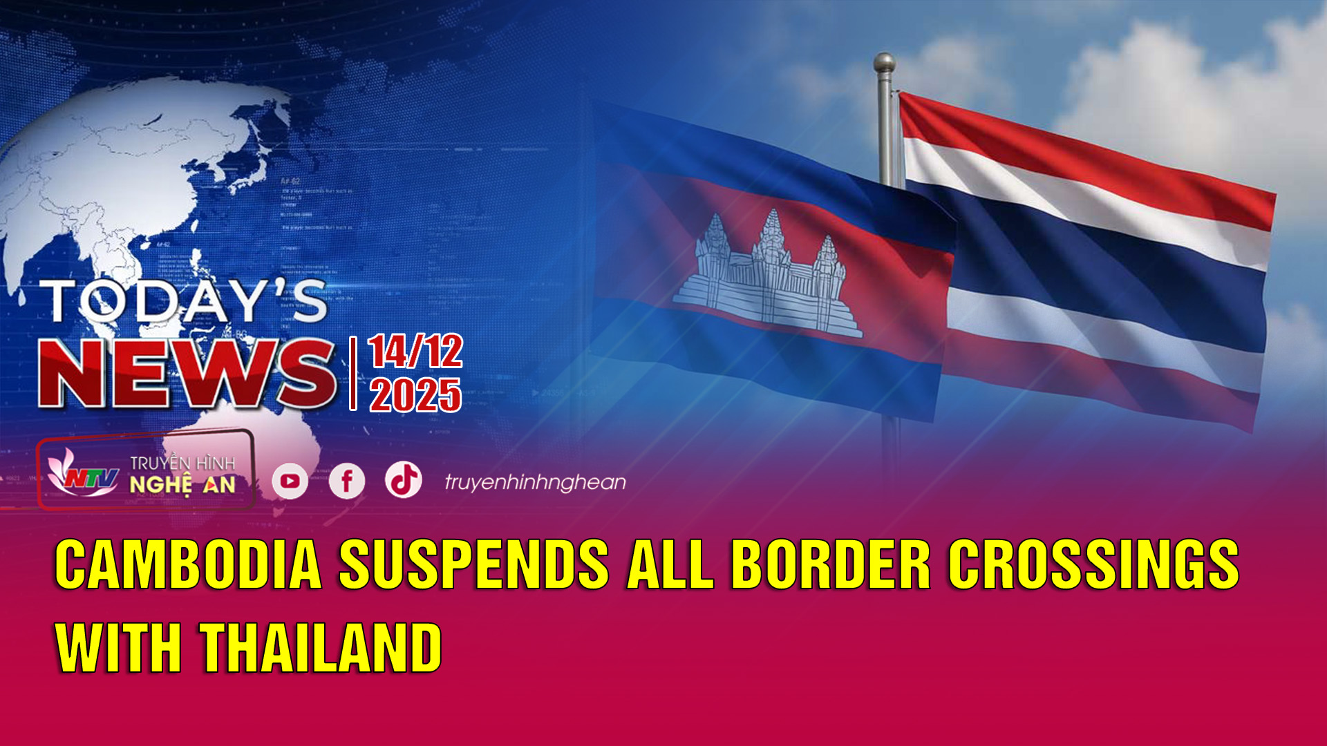 Today's News 14/12/2025: Cambodia suspends all border crossings with Thailand