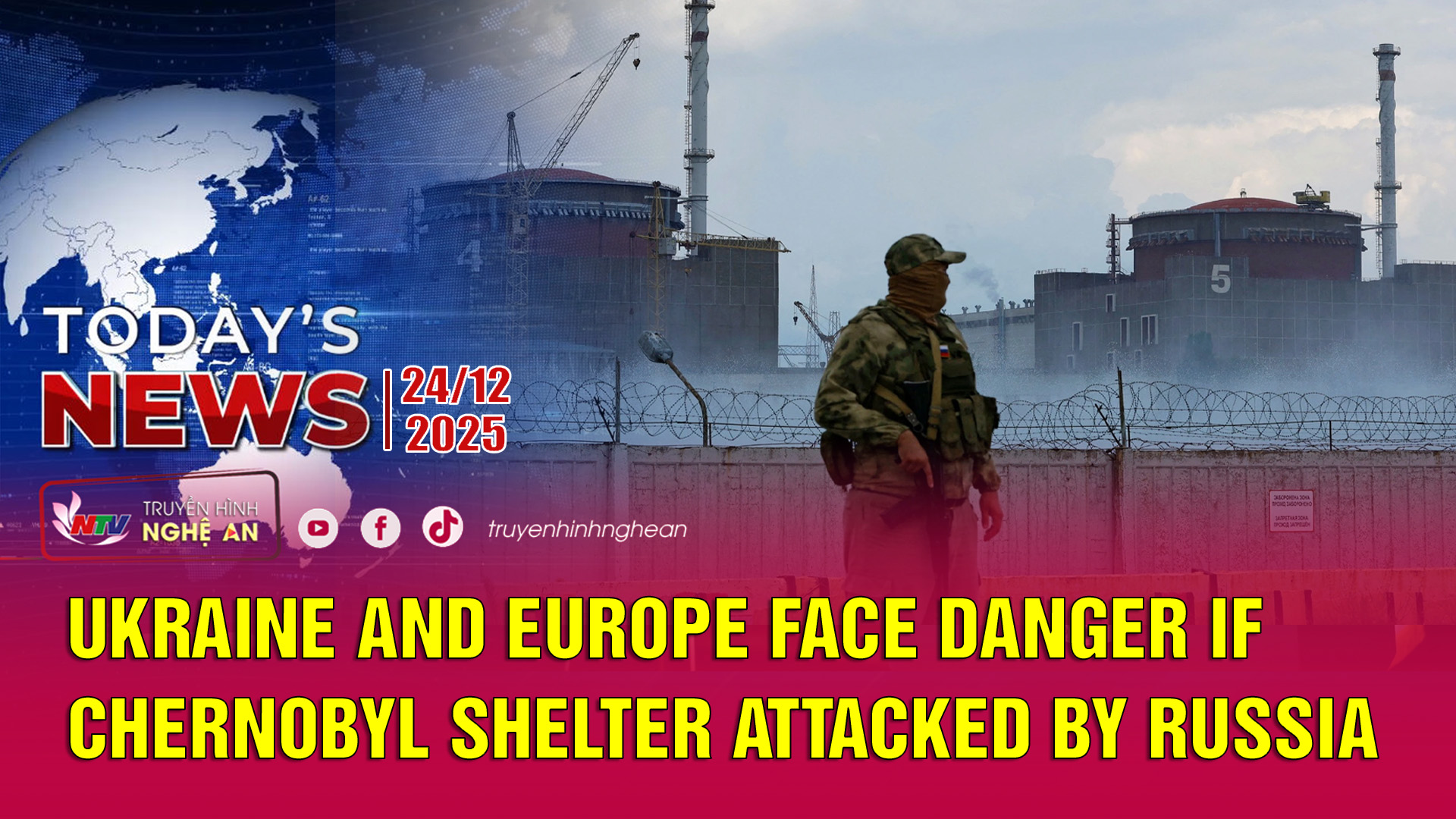 Today's News - 24/12/2025:  Ukraine and Europe face danger if  Chernobyl shelter attacked by Russia