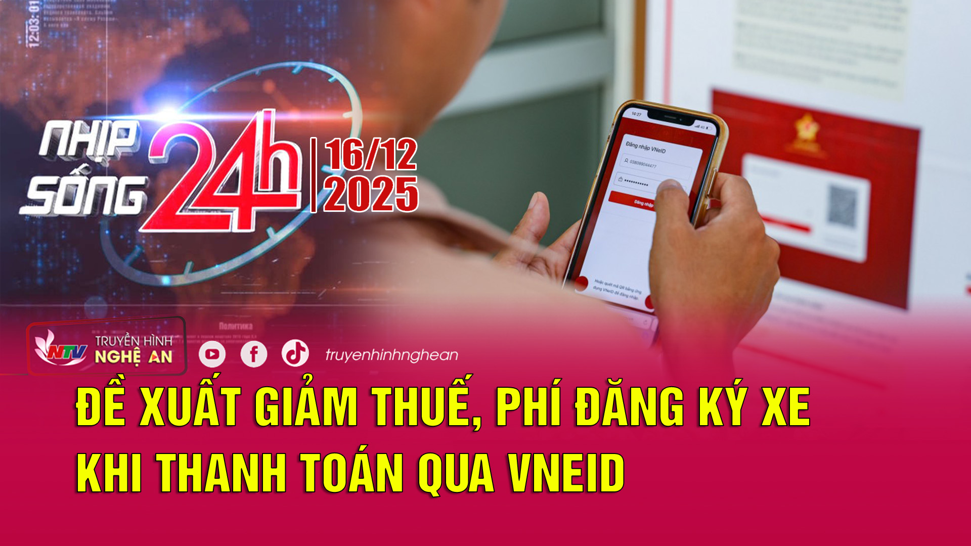 Bản tin Nhịp sống 24h - 16/12/2025: Đề xuất giảm thuế, phí đăng ký xe khi thanh toán qua VNeID