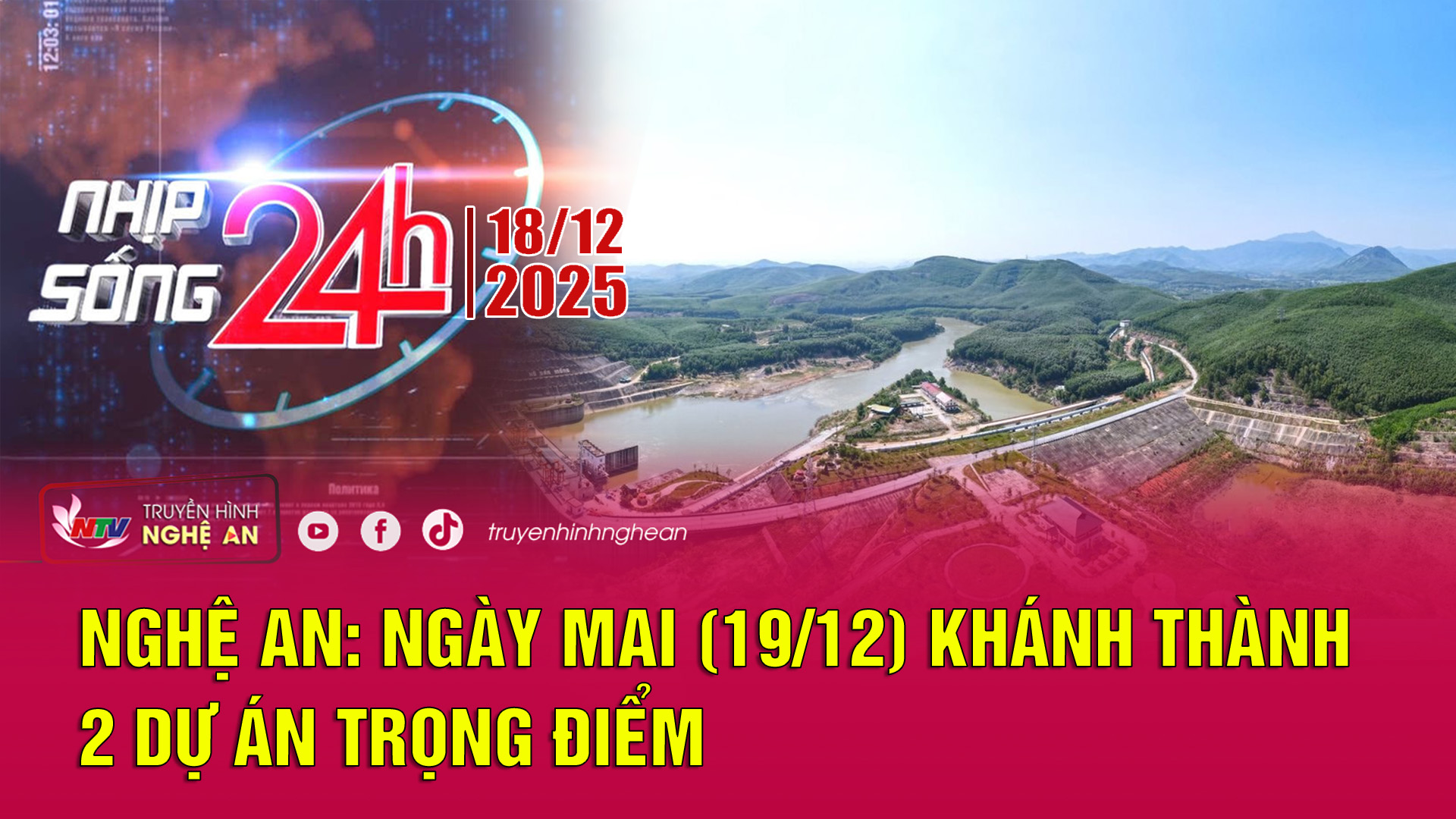 Bản tin Nhịp sống 24h - 18/12/2025: Nghệ An: Ngày mai (19/12) khánh thành 2 dự án trọng điểm