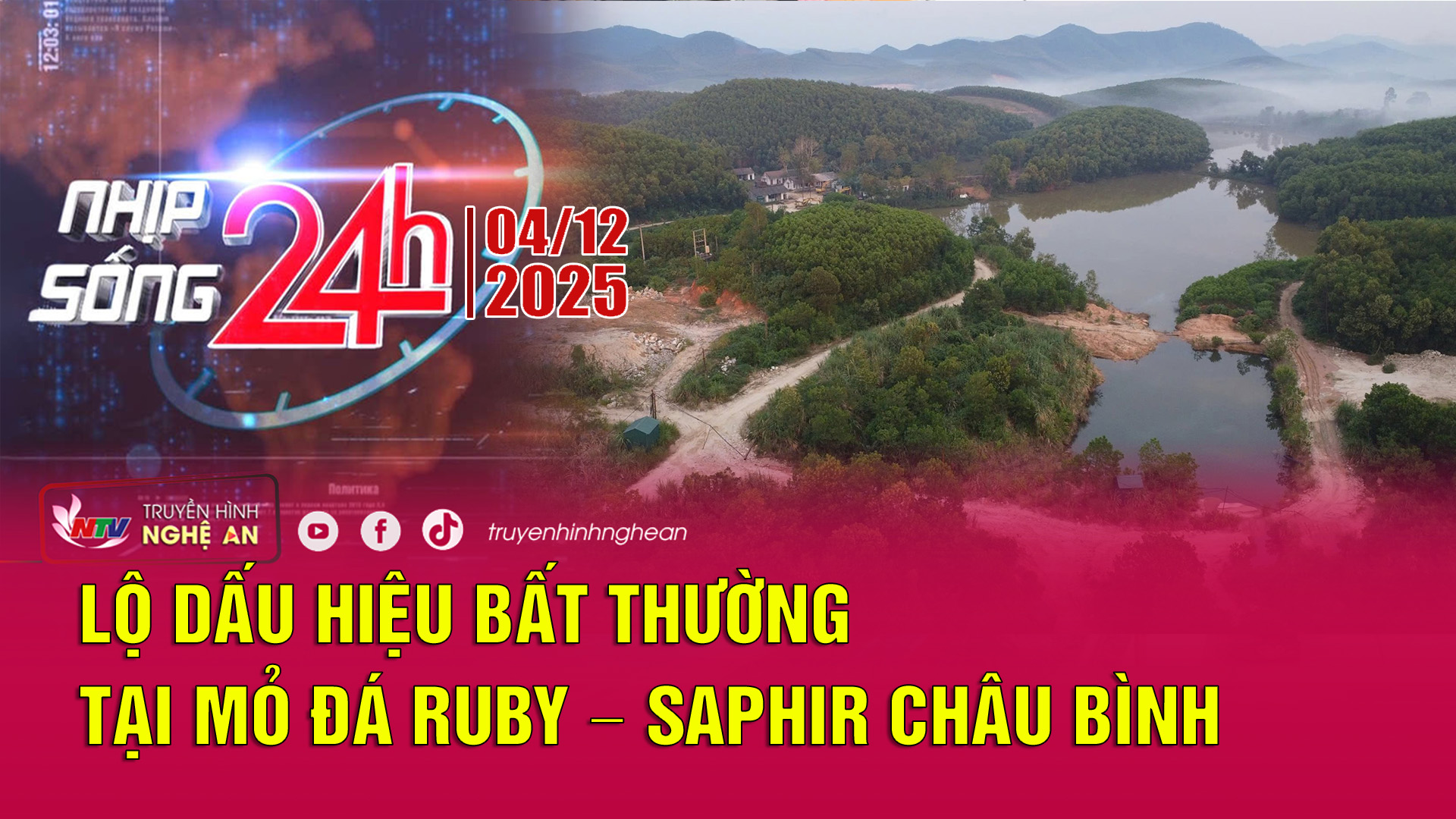 Bản tin Nhịp sống 24h - 04/12/2025: Lộ dấu hiệu bất thường tại mỏ đá ruby – saphir Châu Bình