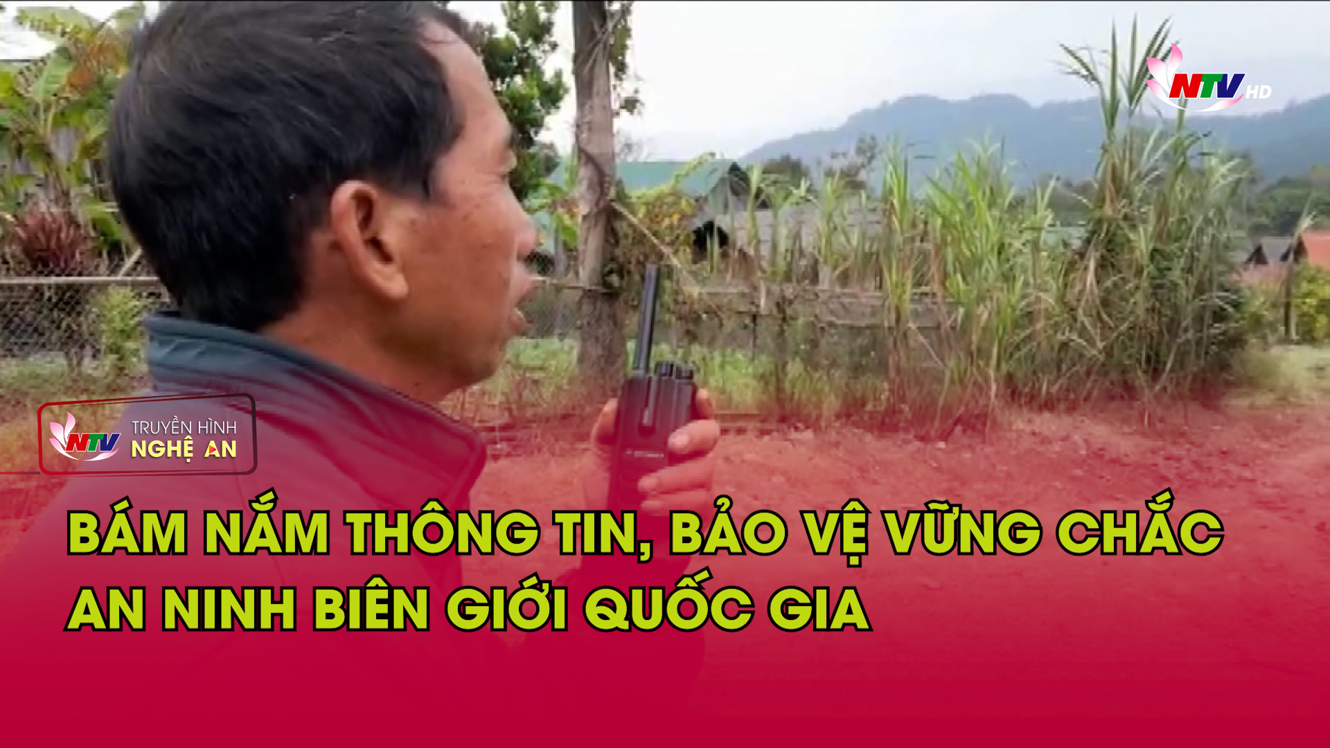 Bám nắm thông tin, bảo vệ vững chắc an ninh biên giới quốc gia